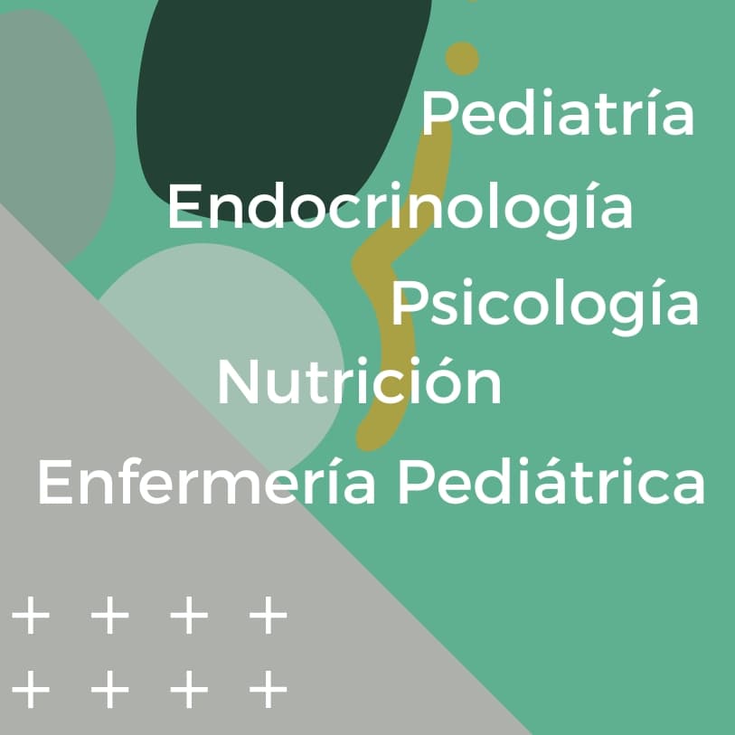 Pediatría, Endocrinología, Psicología, Nutrición, Enfermería Pediátrica